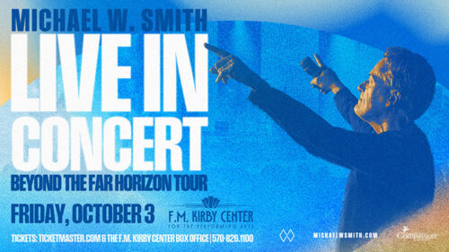 A promotional poster featuring an image of Michael W. Smith reads: “Michael W. Smith, Live in Concert. Beyond the Far Horizon Tour. Friday, October 2. F.M. Kirby Center,