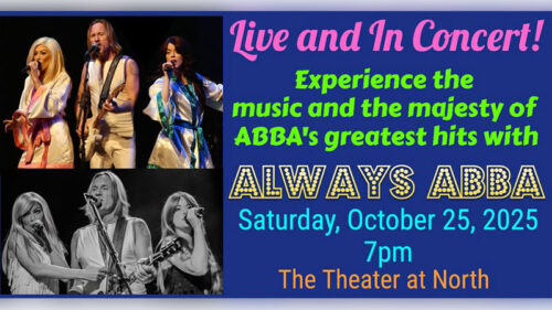 A promotional photo featuring images of ABBA singers reads: “Live and in concert. Experience the music and the majesty of ABBA’s greatest hits with Always ABBA. Saturday, October 25, 2025, 7 p.m. The Theater at North, Scranton, PA.”
