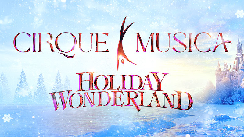 Cirque Musica Holiday Wonderland promo graphic featuring the “Cirque Musica Holiday Wonderland” title text over a snowy fantasy landscape for the show at the F.M. Kirby Center, Wilkes-Barre, PA.
