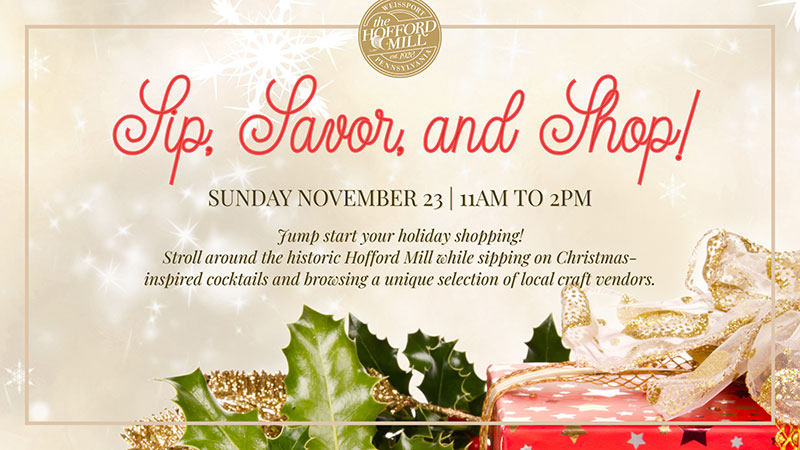 Festive flyer for the Sip, Savor, and Shop event at Hofford Mill in Weissport, PA, featuring holly décor and text promoting holiday shopping and specialty cocktails on Sunday, November 23 from 11 AM to 2 PM.