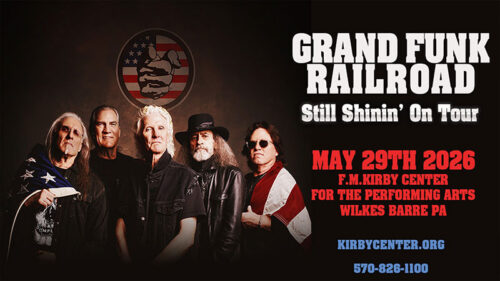 Grand Funk Railroad Still Shinin’ On Tour spring concert at the F.M. Kirby Center for the Performing Arts in Wilkes-Barre, PA on May 29, 2026, featuring a group photo of the band. Text on image reads: “Grand Funk Railroad,” “Still Shinin’ On Tour,” “May 29th 2026,” “F.M. Kirby Center for the Performing Arts Wilkes-Barre PA,” “KirbyCenter.org,” and “570-826-1100.”