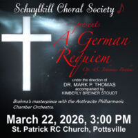 Event poster for the Schuylkill Choral Society’s performance of “A German Requiem” by Johannes Brahms at St. Patrick RC Church in Pottsville on March 22, 2026.