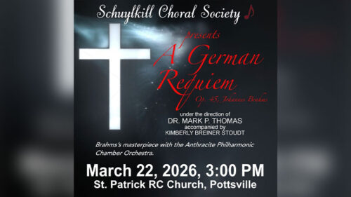 Event poster for the Schuylkill Choral Society’s performance of “A German Requiem” by Johannes Brahms at St. Patrick RC Church in Pottsville on March 22, 2026.