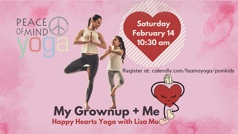 Flyer featuring a mother and daughter for “My Grownup + Me Happy Hearts Yoga” on Saturday, February 14, at 10:30 AM at Peace of Mind Yoga in Sugarloaf, PA.