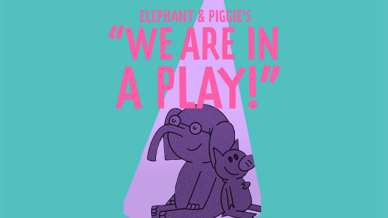 Elephant & Piggie’s “We Are in a Play!” image