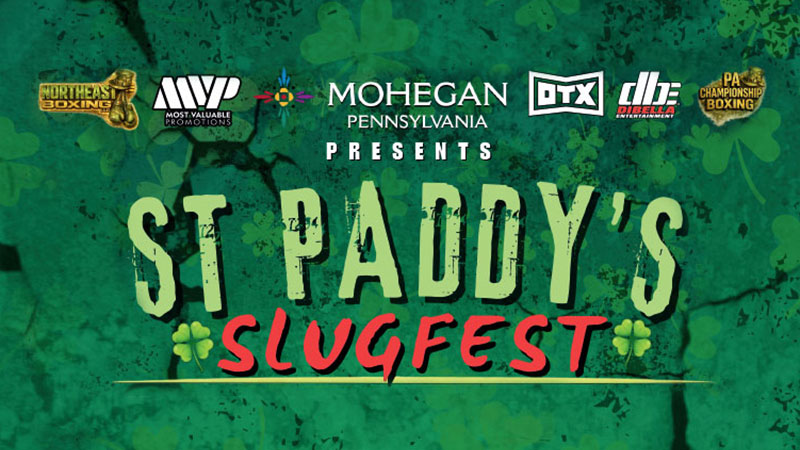 St. Paddy’s Slugfest at the Keystone Grand Ballroom at Mohegan Pennsylvania in Wilkes-Barre, PA, takes place on March 7 and is shown in a green promotional graphic with shamrocks and sponsor logos - “Mohegan Pennsylvania Presents St. Paddy’s Slugfest,” “Northeast Boxing,” “Most Valuable Promotions,” “DTX,” “DiBella Entertainment,” “PA Championship Boxing.”